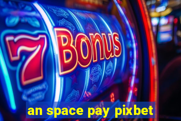 an space pay pixbet